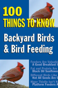 Title: Backyard Birds & Bird Feeding: 100 Things to Know, Author: Sandy Allison