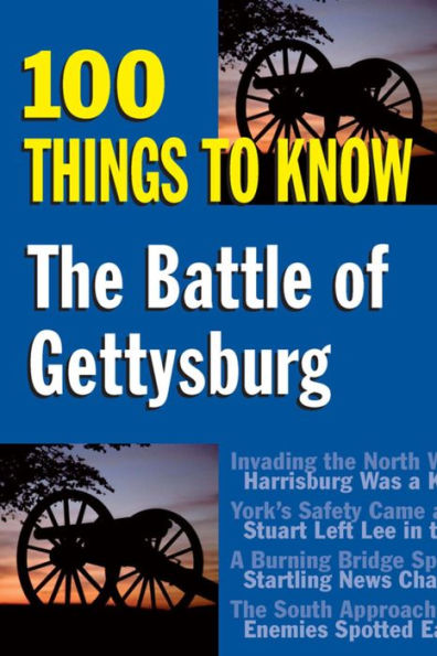The Battle of Gettysburg: 100 Things to Know