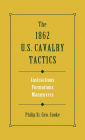 The 1862 US Cavalry Tactics: Instructions, Formations, Manoeuvres