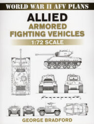 Title: Allied Armored Fighting Vehicles: 1:72 Scale, Author: George Bradford