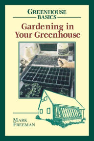 Title: Gardening in Your Greenhouse, Author: Mark Freeman College of the Holy Cross