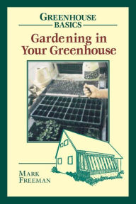 Title: Gardening in Your Greenhouse, Author: Mark Freeman