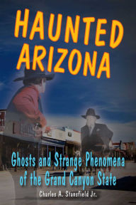 Title: Haunted Arizona, Author: Charles A. Stansfield Jr.