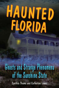 Title: Haunted Florida: Ghosts and Strange Phenomena of the Sunshine State, Author: Catherine Lower