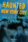 Haunted New York City: Ghosts and Strange Phenomena of the Big Apple