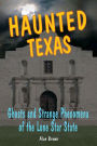 Haunted Texas: Ghosts and Strange Phenomena of the Lone Star State