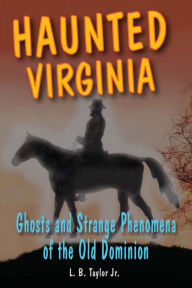 Title: Haunted Virginia: Ghosts and Strange Phenomena of the Old Dominion, Author: Sean P Gaine