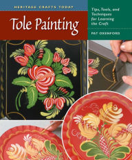 Title: Tole Painting: Tips, Tools, and Techniques for Learning the Craft, Author: Pat Oxenford