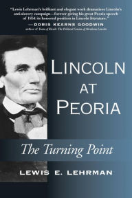 Title: Lincoln at Peoria: The Turning Point, Author: Lewis E. Lehrman