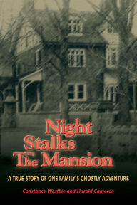 Title: Night Stalks the Mansion: A True Story of One Family's Ghostly Adventure, Author: Constance Westbie