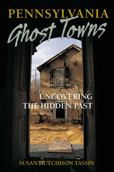 Pennsylvania Ghost Towns: Uncovering the Hidden Past