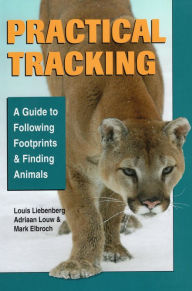 Title: Practical Tracking: A Guide to Following Footprints and Finding Animals, Author: Mark Elbroch