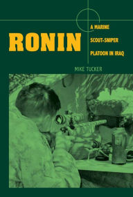 Title: Ronin: A Marine Scout-Sniper Platoon in Iraq, Author: Mike Tucker