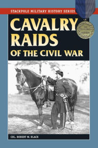 Title: Cavalry Raids of the Civil War, Author: Robert W. Black