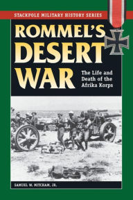 Title: Rommel's Desert War: The Life and Death of the Afrika Korps, Author: Samuel W. Mitcham Jr.