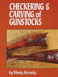 Title: Checkering & Carving of Gunstocks, Author: Monty Kennedy