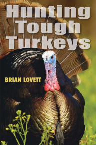 Title: Hunting Tough Turkeys, Author: Brian Lovett