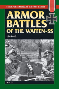 Title: Armor Battles of the Waffen SS: 1943-45, Author: Will Fey