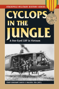 Title: Cyclops in the Jungle: A One-Eyed LRP in Vietnam, Author: David Walker