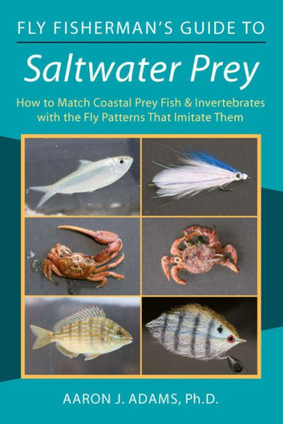 Fly Fisherman's Guide to Saltwater Prey: How to Match Coastal Prey Fish & Invertebrates with the Fly Patterns That Imitate Them