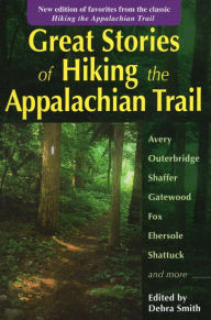 Title: Great Stories of Hiking the Appalachian Trail: New edition of favorites from the classic Hiking the Appalachian Trail, Author: Debra Smith