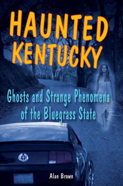 Haunted Kentucky: Ghosts and Strange Phenomena of the Bluegrass State