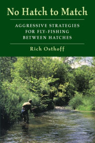 Title: No Hatch to Match: Aggressive Strategies for Fly-Fishing between Hatches, Author: Rich Osthoff
