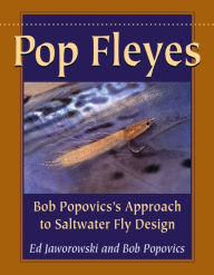 Title: Pop Fleyes: Bob Popovics's Approach to Saltwater Fly Design, Author: Ed Jaworowski author of Essential Saltwater Flies and Pop Fleyes