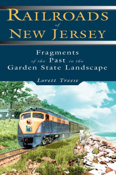 Railroads of New Jersey: Fragments of the Past in the Garden State Landscape