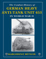 The Combat History of German Heavy Anti-Tank Unit 653 in World War II: in World War II