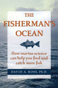 Title: The Fisherman's Ocean: How Marine Science Can Help You Find and Catch More Fish, Author: Lucian M Ashworth