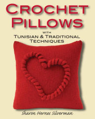 Title: Crochet Pillows with Tunisian & Traditional Techniques, Author: Sharon Hernes Silverman