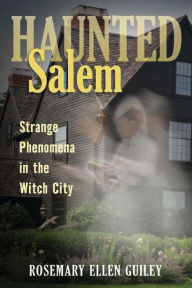 Title: Haunted Salem: Strange Phenomena in the Witch City, Author: Rosemary Ellen Guiley