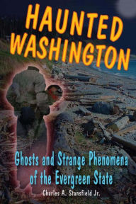 Title: Haunted Washington: Ghosts and Strange Phenomena of the Evergreen State, Author: Alan Wycheck