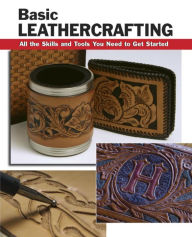 Title: Basic Leathercrafting: All the Skills and Tools You Need to Get Started, Author: Elizabeth Letcavage