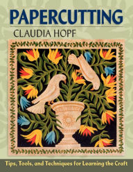 Title: Papercutting: Tips, Tools, and Techniques for Learning the Craft, Author: Claudia Hopf