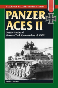 Title: Panzer Aces II: Battles Stories of German Tank Commanders of WWII, Author: Franz Kurowski