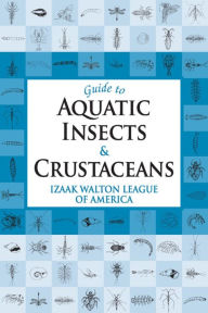 Title: Guide to Aquatic Insects & Crustaceans, Author: Izaak Walton League of America