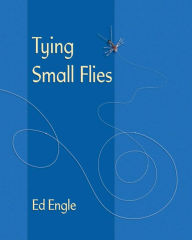 Title: Tying Small Flies, Author: Ed Engle