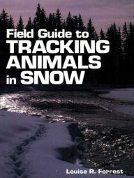 Title: Field Guide to Tracking Animals in Snow, Author: Louise R. Forrest