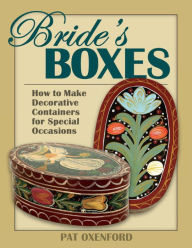 Title: Bride's Boxes: How to Make Decorative Containers for Special Occasions, Author: Pat Oxenford