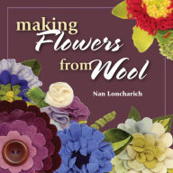 Title: Making Flowers from Wool, Author: Nan Loncharich