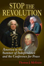 Stop the Revolution: America in the Summer of Independence and the Conference for Peace