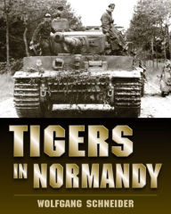 Title: Tigers in Normandy, Author: Wolfgang Schneider