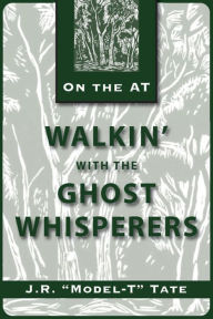 Title: Walkin' with the Ghost Whisperers: Lore and Legends of the Appalachian Trail, Author: J. R. Tate