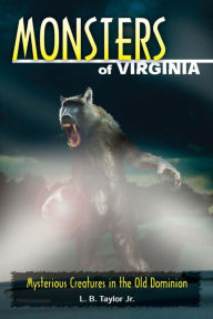 Title: Monsters of Virginia: Mysterious Creatures in the Old Dominion, Author: L. B. Taylor Jr.