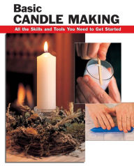 Title: Basic Candle Making: All the Skills and Tools You Need to Get Started, Author: Scott Ham