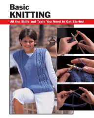 Title: Basic Knitting: All the Skills and Tools You Need to Get Started, Author: Leigh Ann Chow