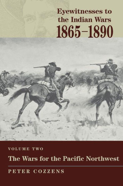 Eyewitnesses to the Indian Wars: 1865-1890: The Wars for the Pacific Northwest