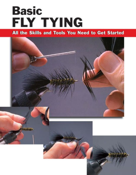 Basic Fly Tying: All the Skills and Tools You Need to Get Started